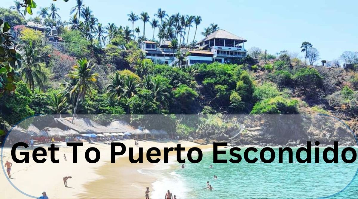 How To Get To Puerto Escondido